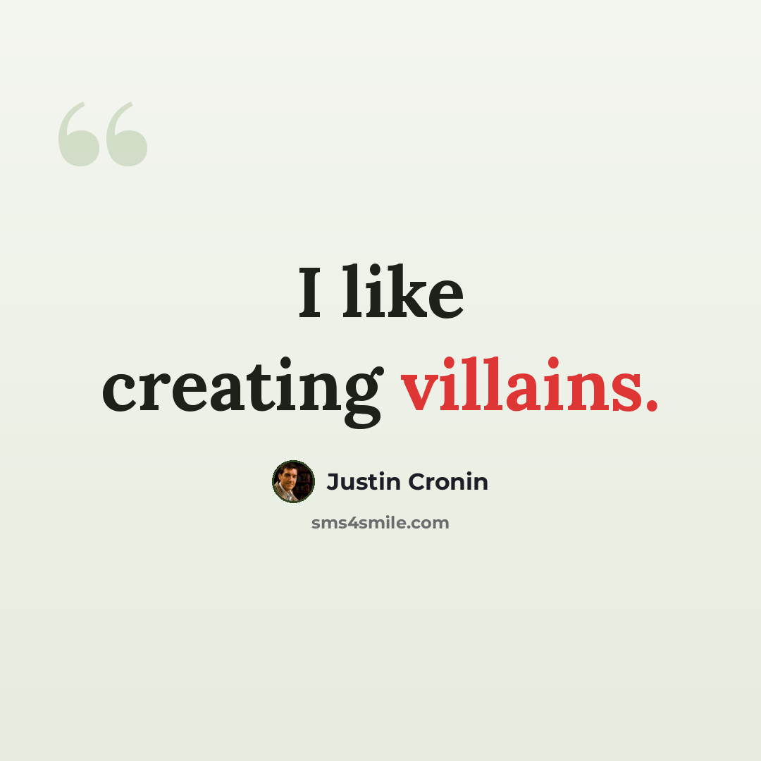 “I like creating villains.” quote by Justin Cronin