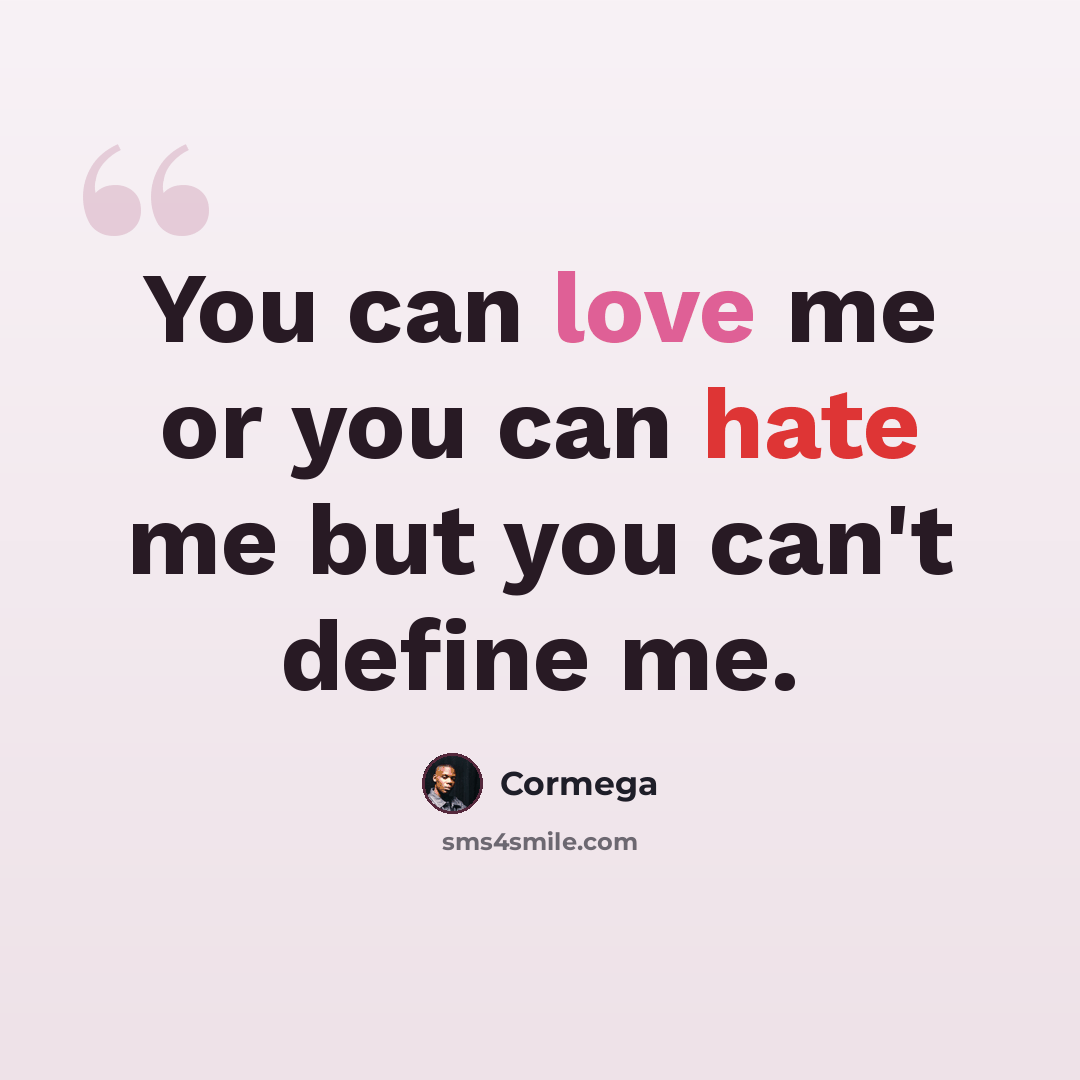 “You can love me or you can hate me but you can't define me.” quote by Cormega
