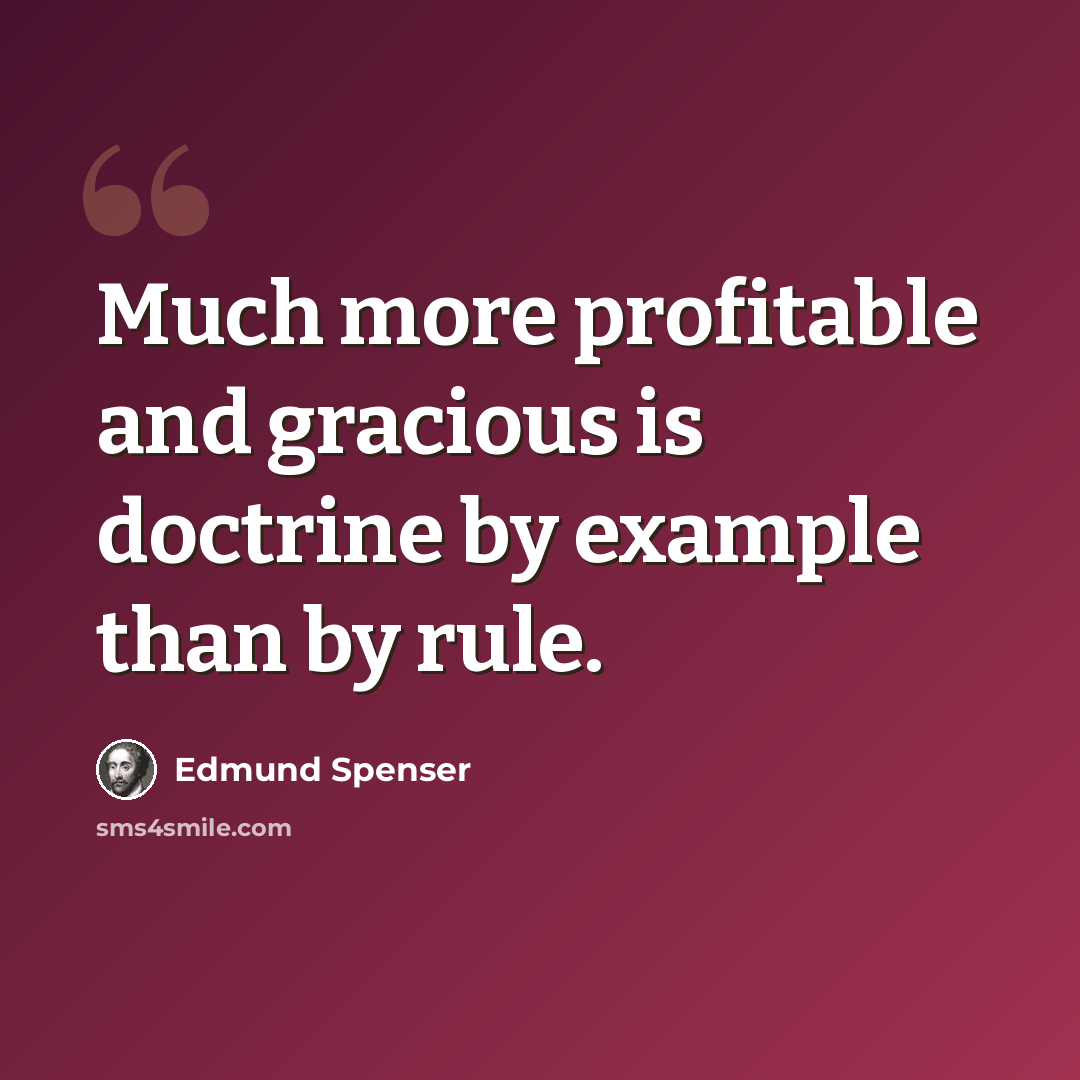 “Much more profitable and gracious is doctrine by example than by rule.” quote by Edmund Spenser