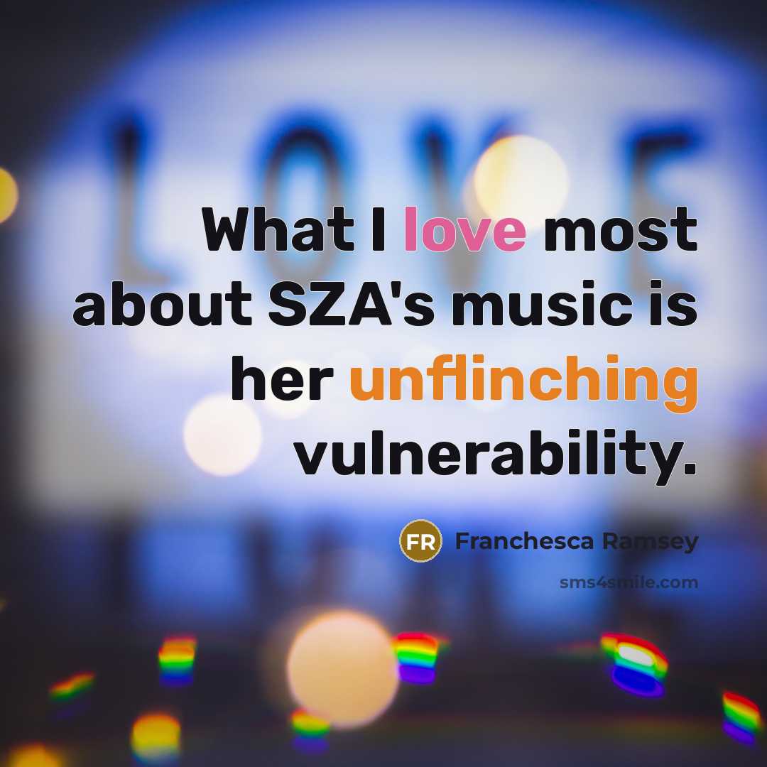 “What I love most about SZA's music is her unflinching vulnerability.” quote by Franchesca Ramsey