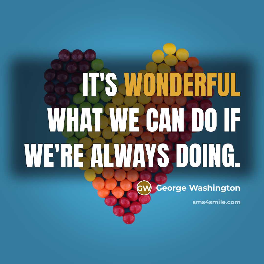 “It's wonderful what we can do if we're always doing.” quote by George Washington