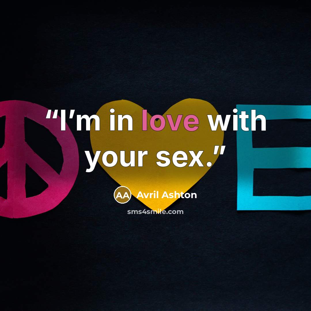 “I’m in love with your sex.” quote by Avril Ashton