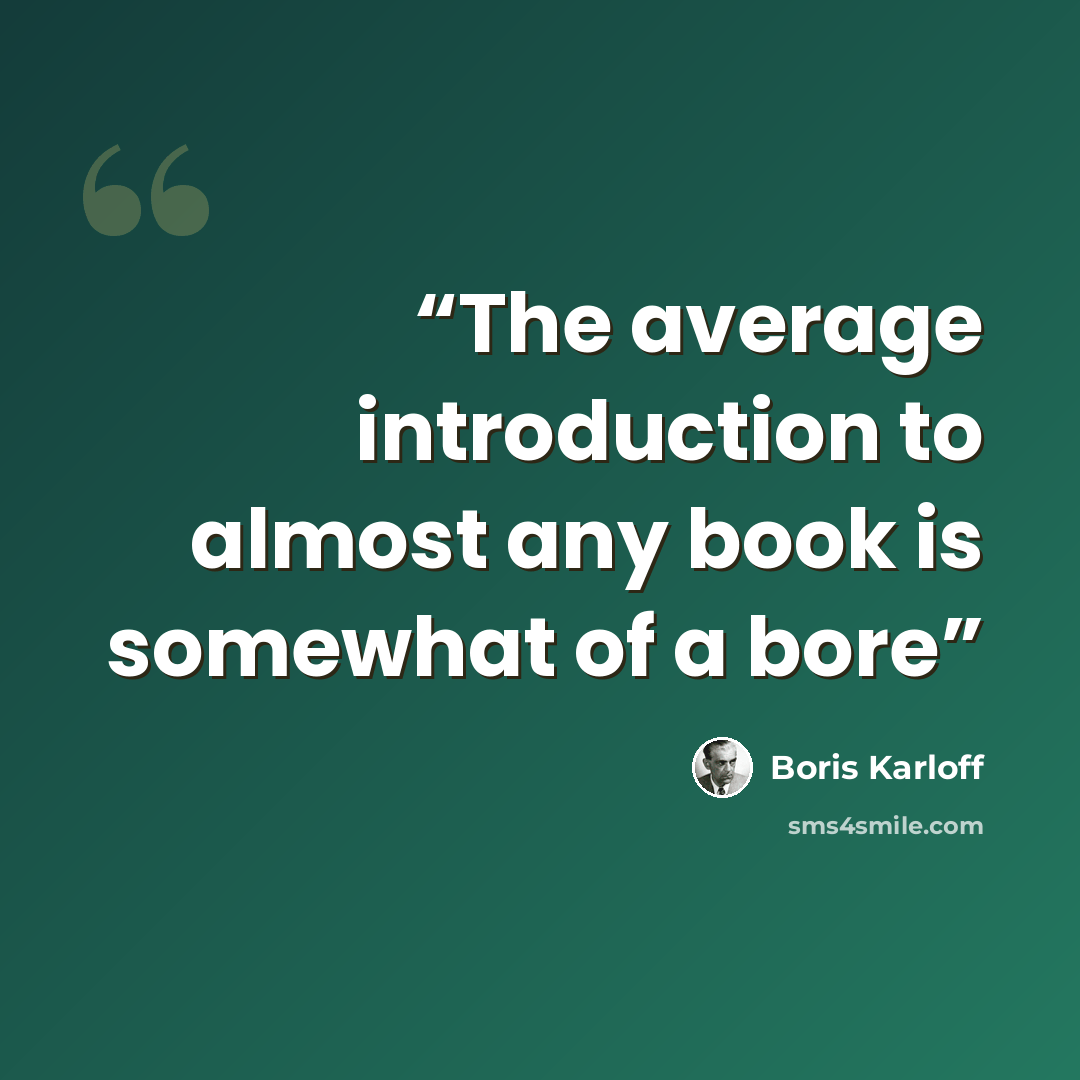 “The average introduction to almost any book is somewhat of a bore” quote by Boris Karloff