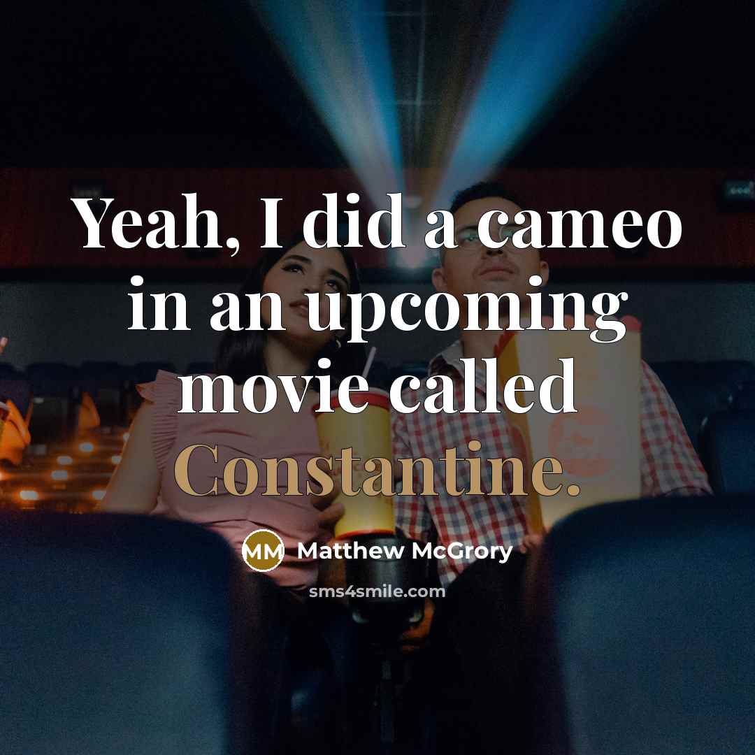 “Yeah, I did a cameo in an upcoming movie called Constantine.” quote by Matthew McGrory