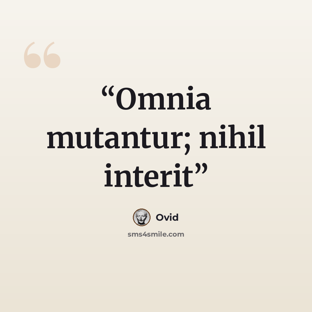 “Omnia mutantur; nihil interit” quote by Ovid