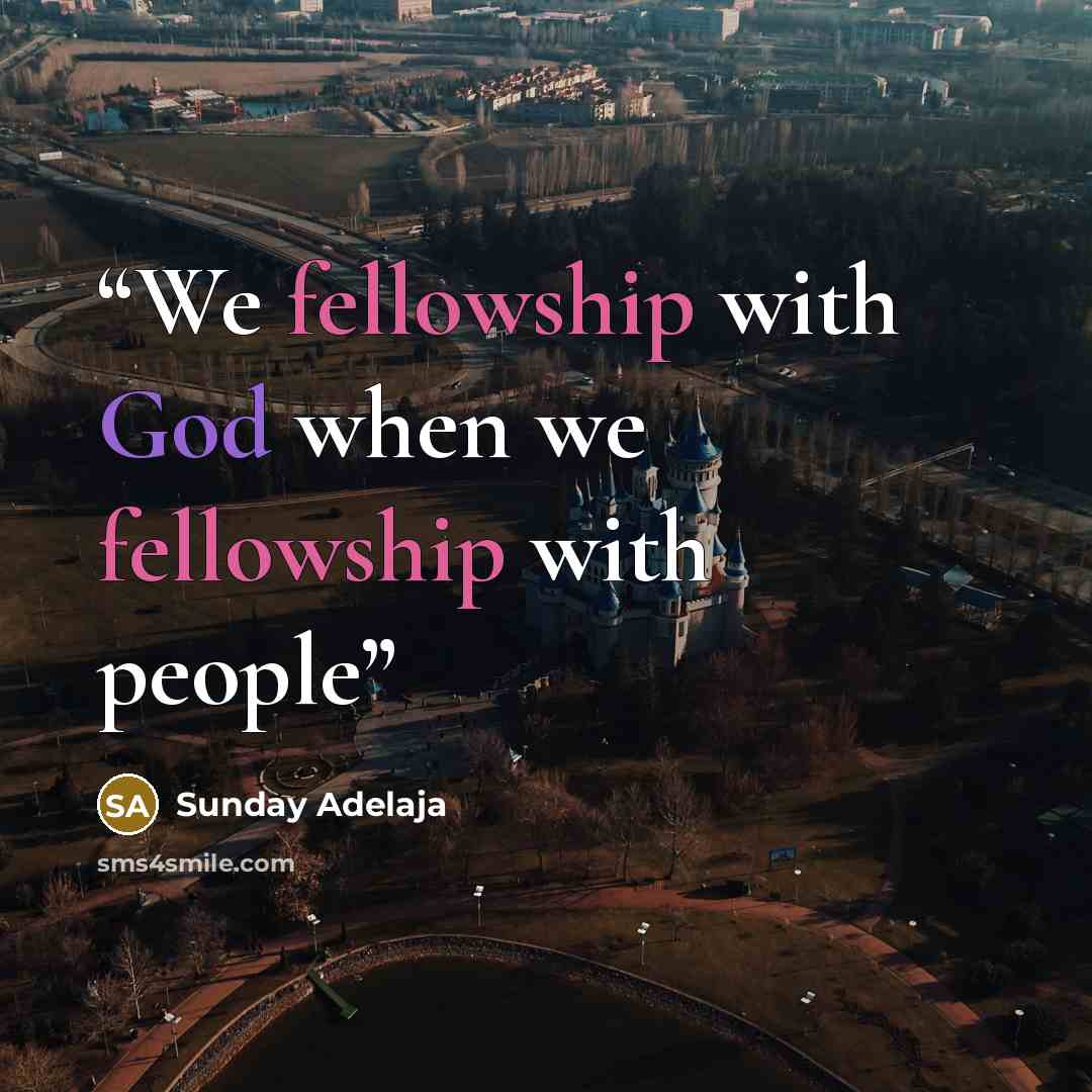 “We fellowship with God when we fellowship with people” quote by Sunday Adelaja