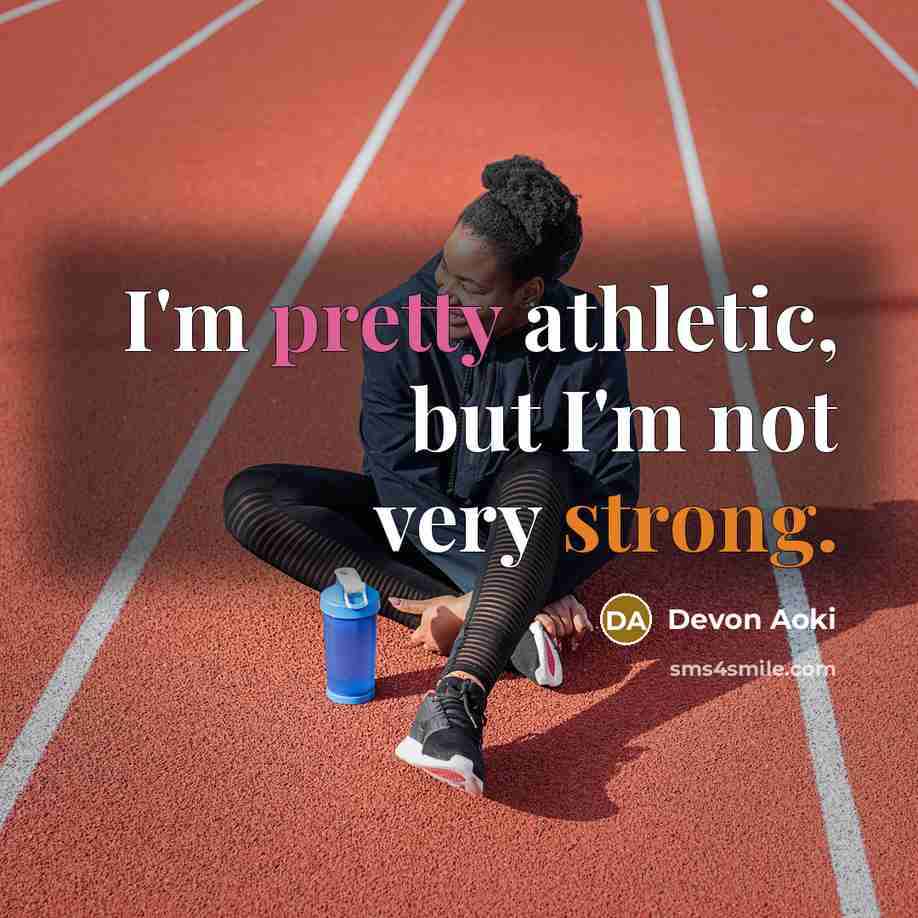 “I'm pretty athletic, but I'm not very strong.” quote by Devon Aoki