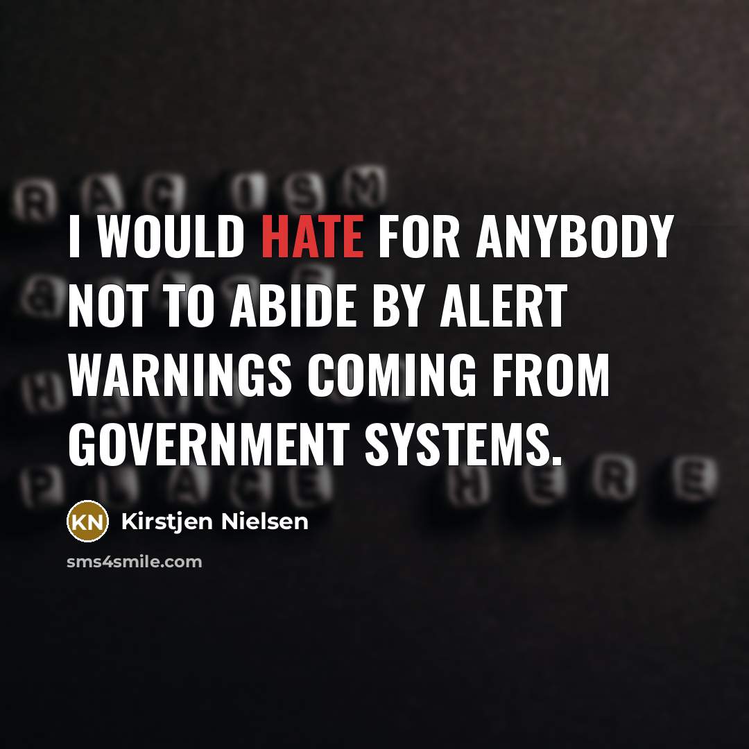 “I would hate for anybody not to abide by alert warnings coming from government systems.” quote by Kirstjen Nielsen