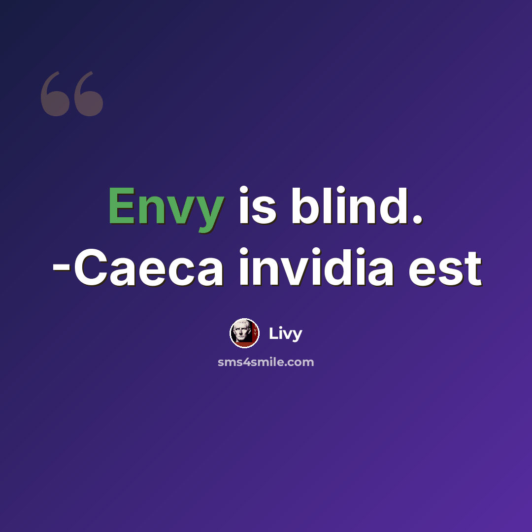 “Envy is blind. -Caeca invidia est” quote by Livy