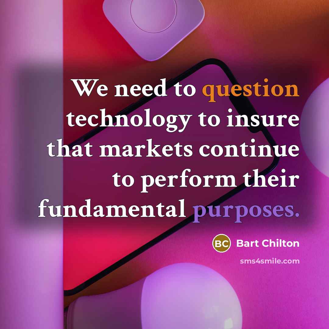 “We need to question technology to insure that markets continue to perform their fundamental purposes.” quote by Bart Chilton