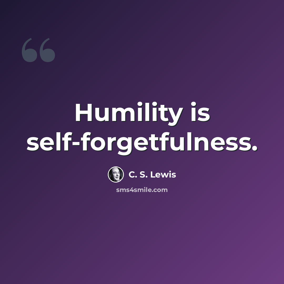 “Humility is self-forgetfulness.” quote by C. S. Lewis