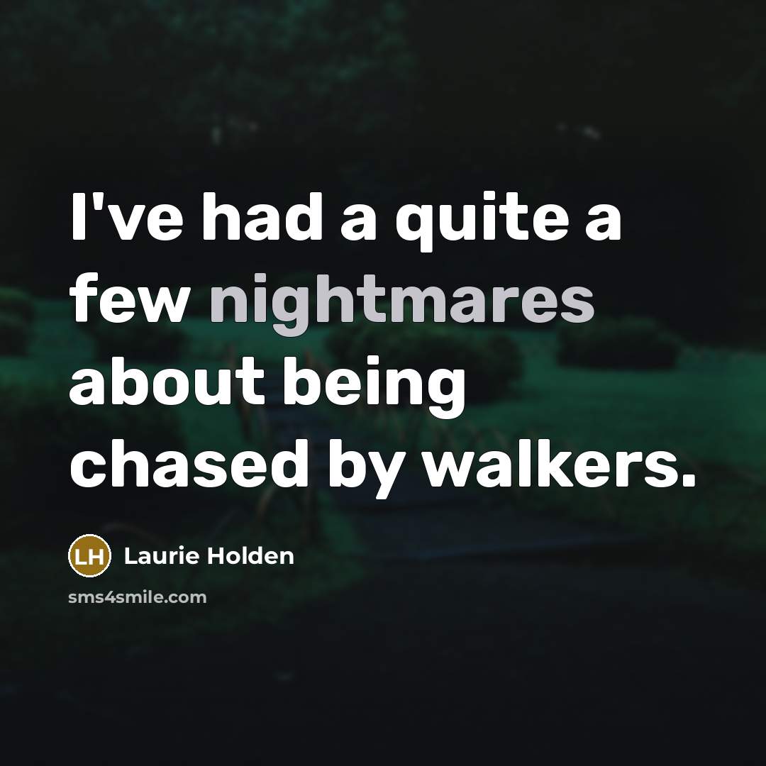“I've had a quite a few nightmares about being chased by walkers.” quote by Laurie Holden