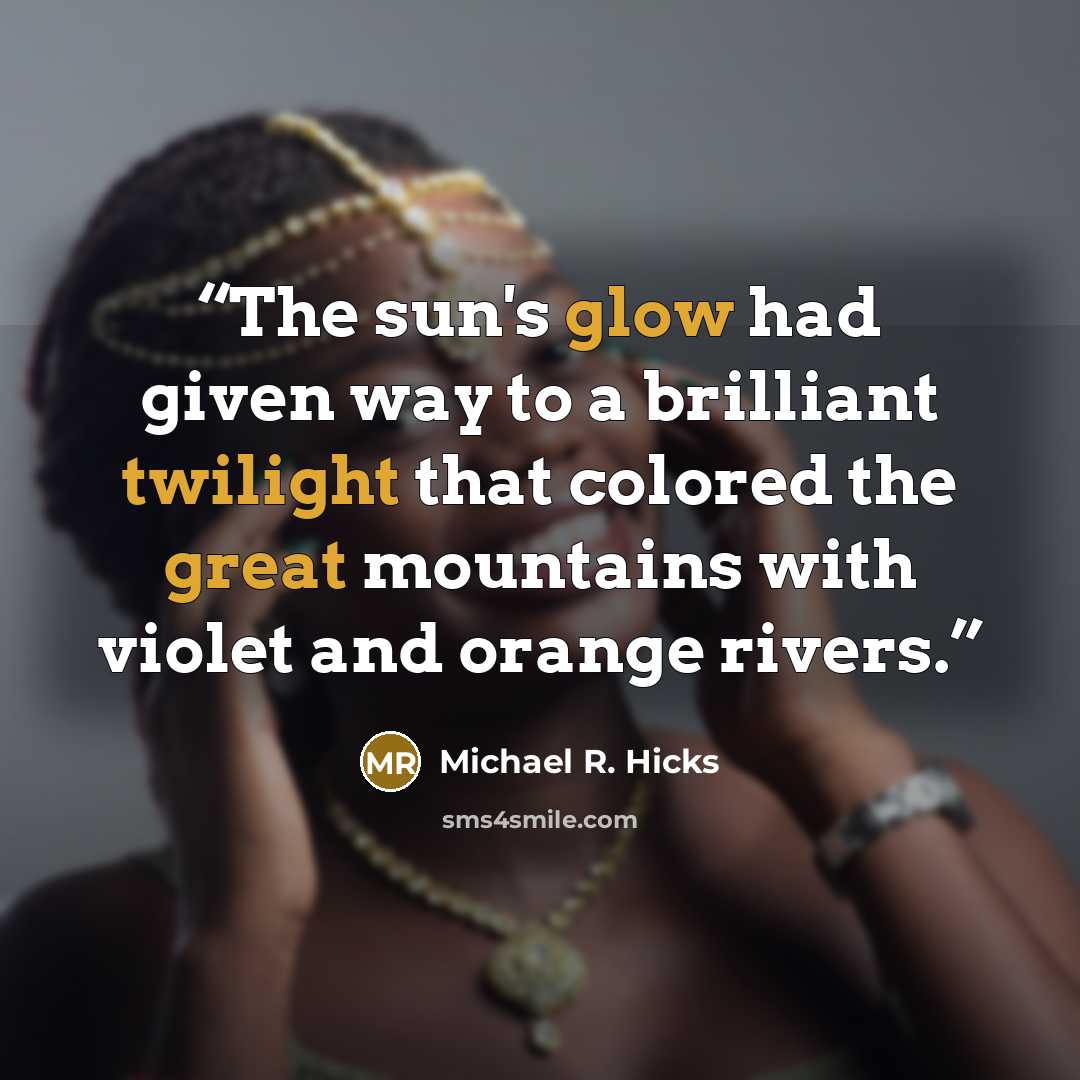 “The sun's glow had given way to a brilliant twilight that colored the great mountains with violet and orange rivers.” quote by Michael R. Hicks