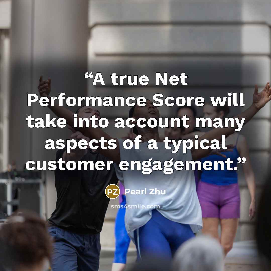 “A true Net Performance Score will take into account many aspects of a typical customer engagement.” quote by Pearl Zhu