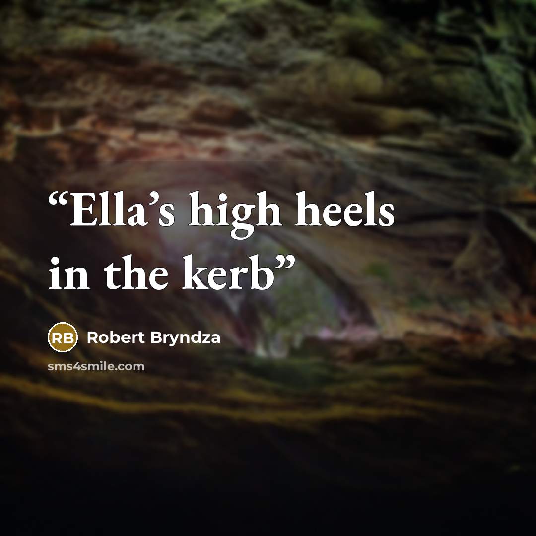 “Ella’s high heels in the kerb” quote by Robert Bryndza