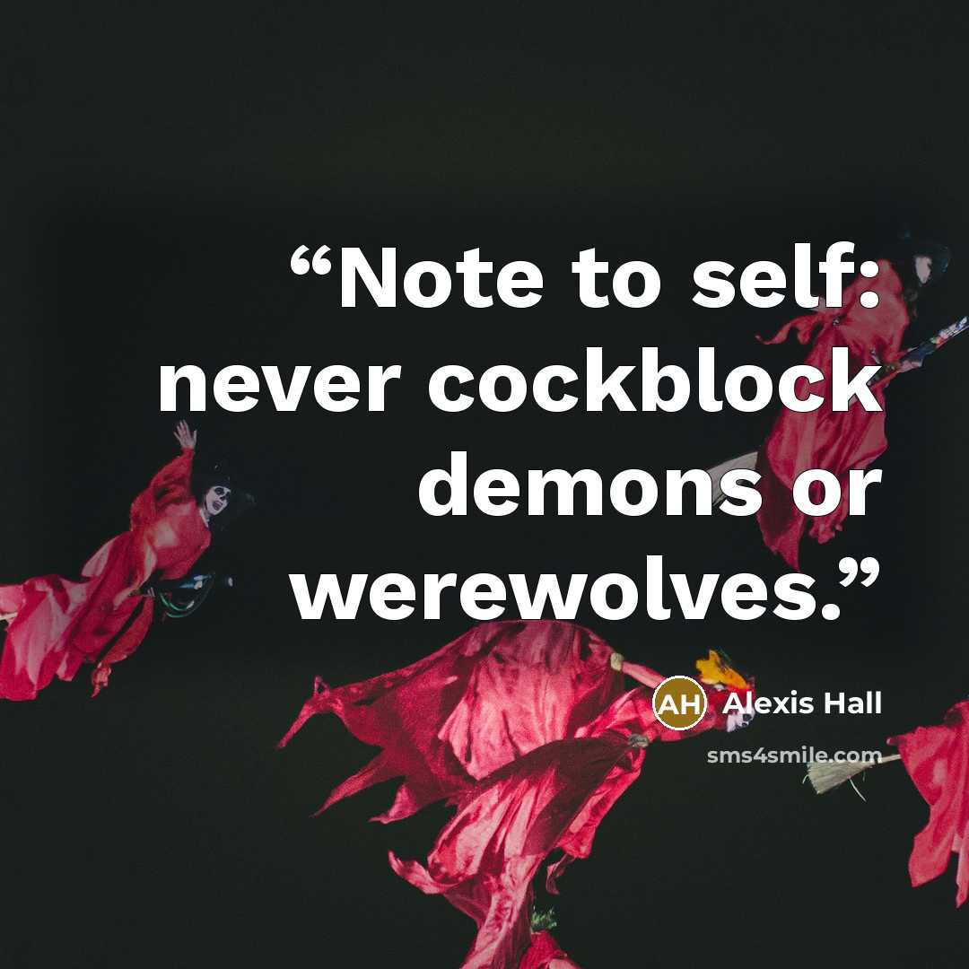 “Note to self: never cockblock demons or werewolves.” quote by Alexis Hall
