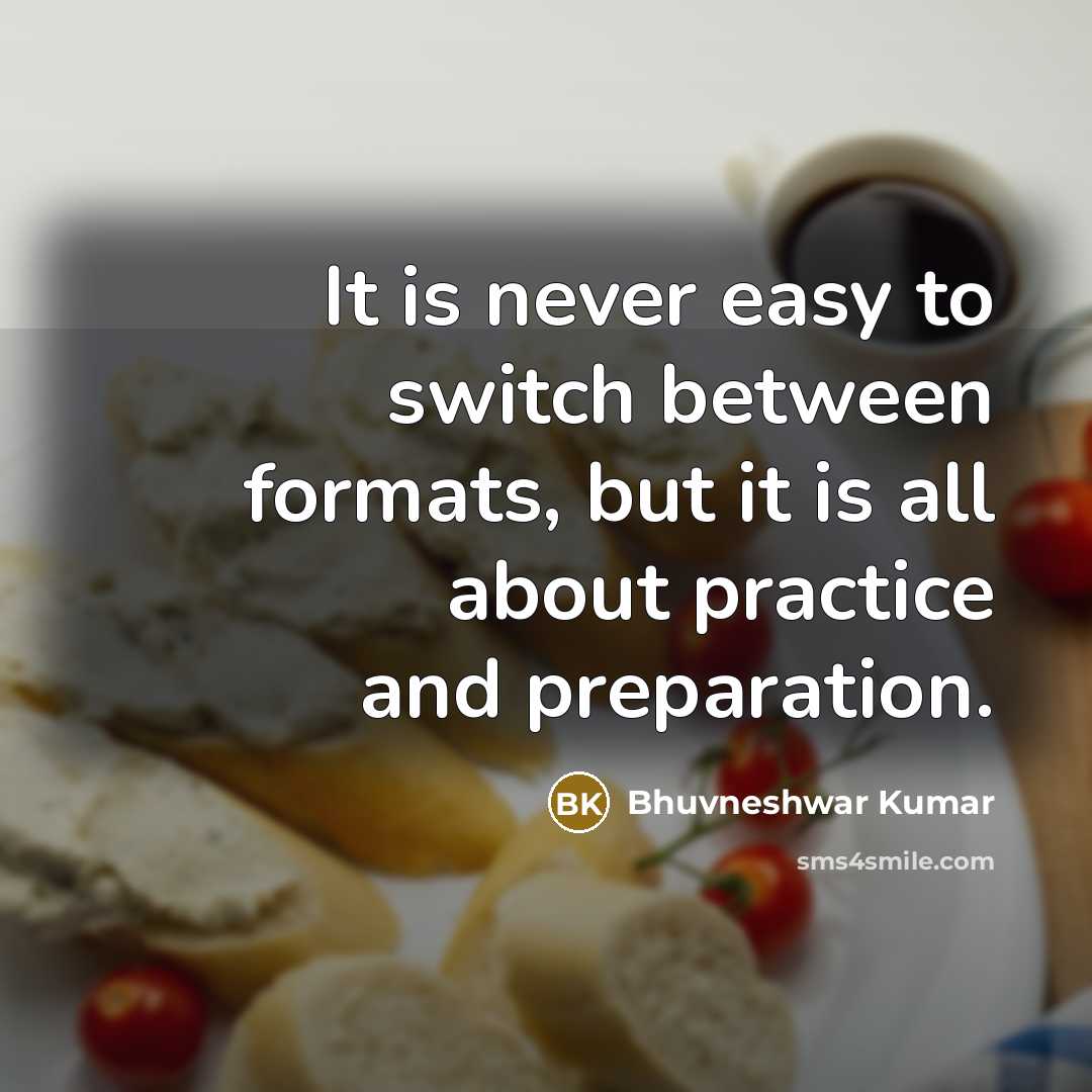 “It is never easy to switch between formats, but it is all about practice and preparation.” quote by Bhuvneshwar Kumar
