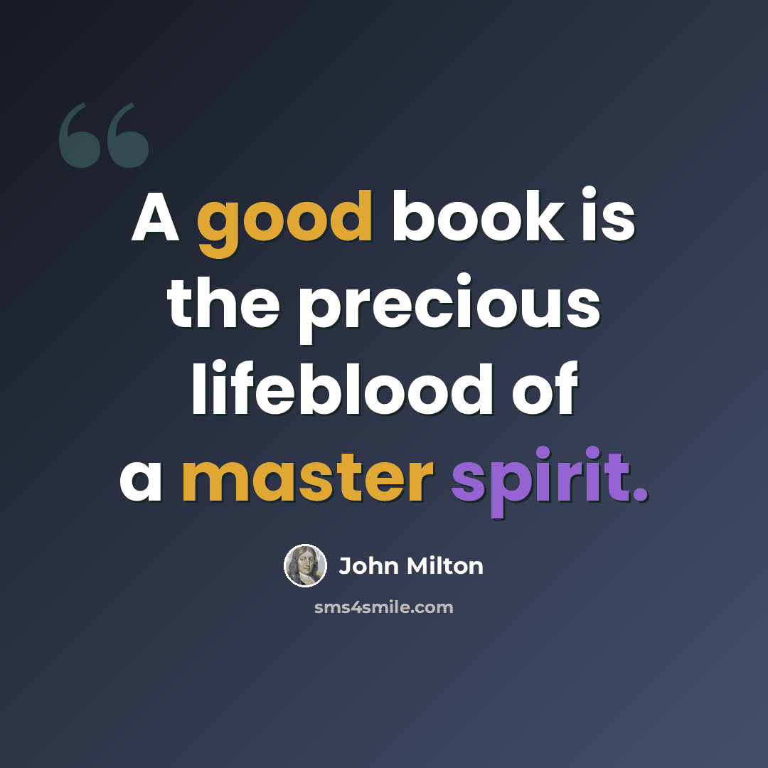 “A good book is the precious lifeblood of a master spirit.” quote by John Milton