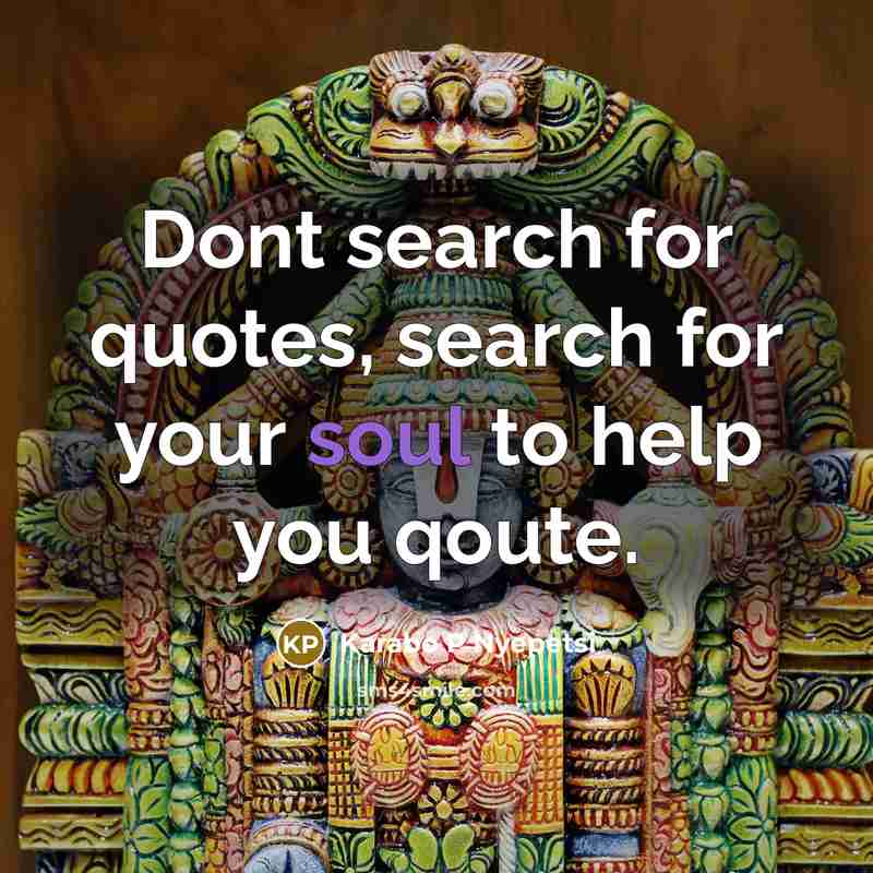 “Dont search for quotes, search for your soul to help you qoute.” quote by Karabo P Nyepetsi