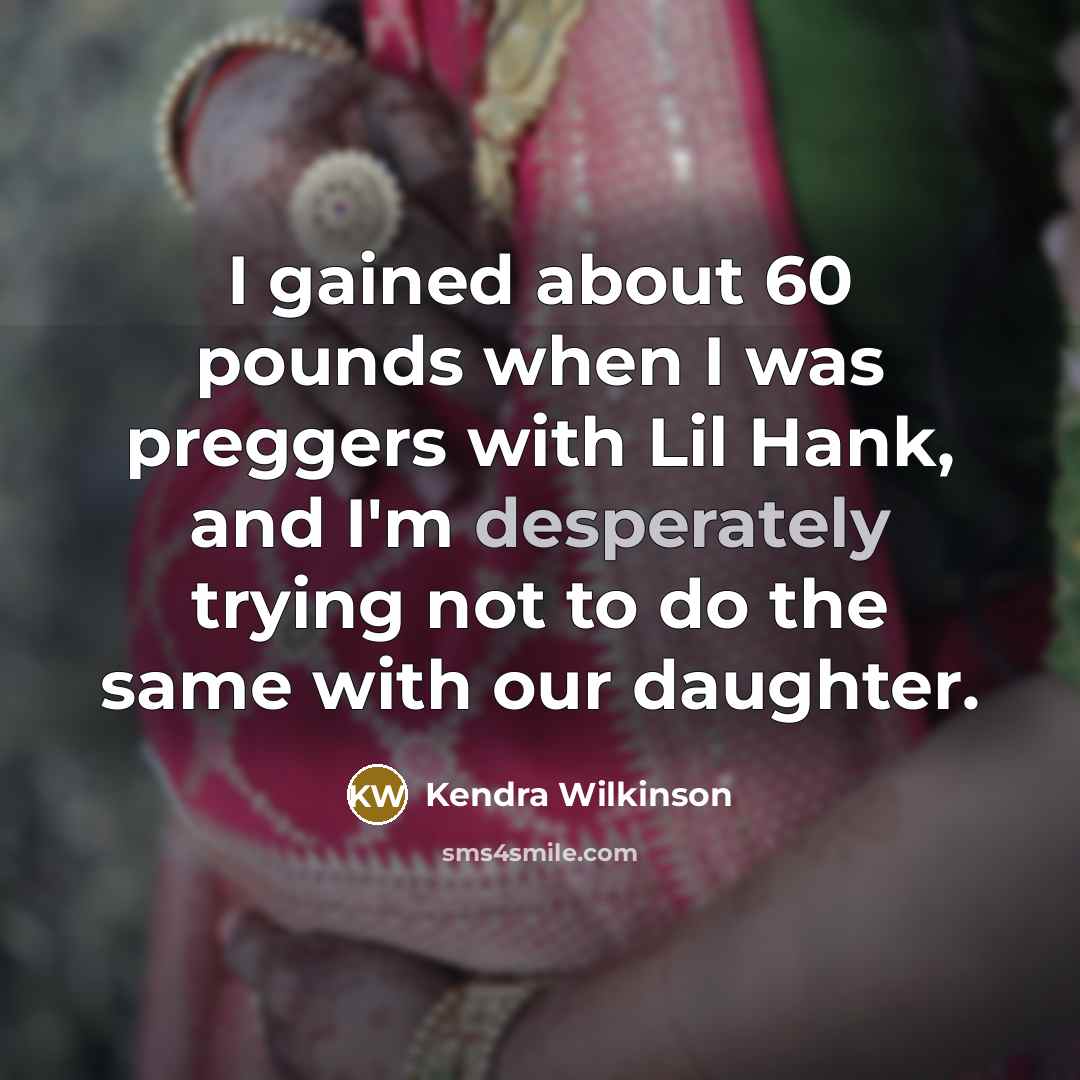 “I gained about 60 pounds when I was preggers with Lil Hank, and I'm desperately trying not to do the same with our daughter.” quote by Kendra Wilkinson