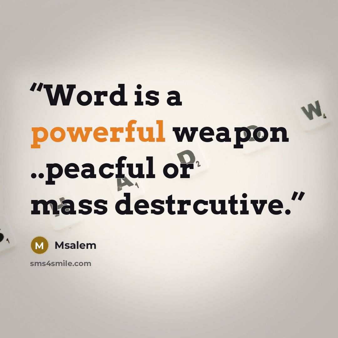 “Word is a powerful weapon ..peacful or mass destrcutive.” quote by Msalem