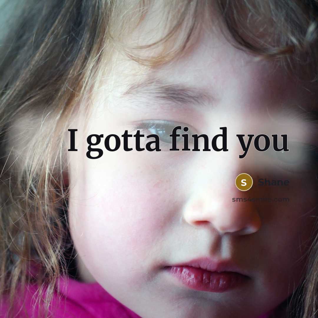 “I gotta find you” quote by Shane