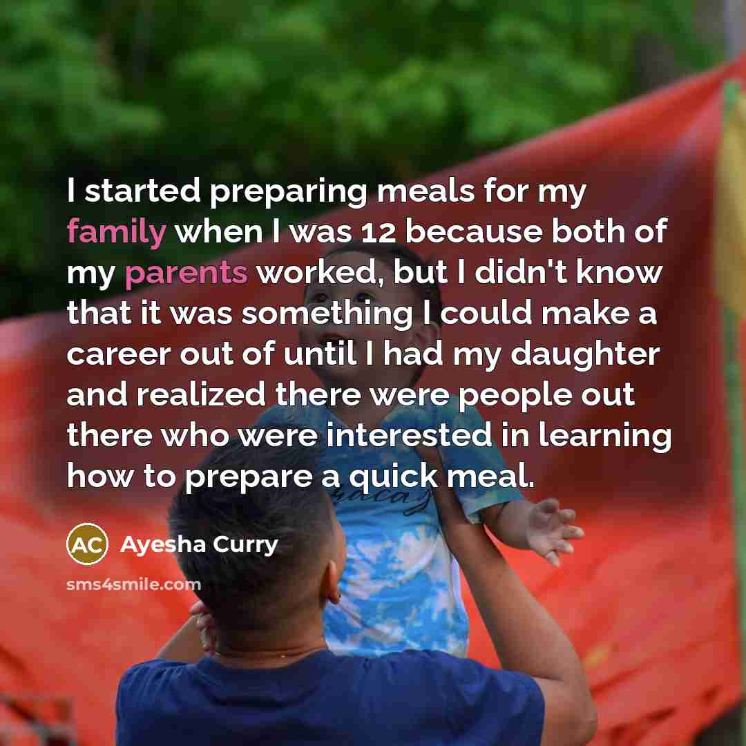 “I started preparing meals for my family when I was 12 because both of my parents worked, but I didn't know that it was something I could make a career out of until I had my daughter and realized there were people out there who were interested in learning how to prepare a quick meal.” quote by Ayesha Curry