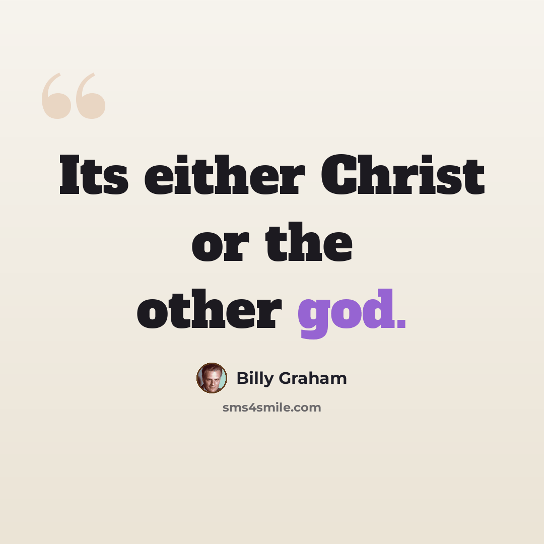 “Its either Christ or the other god.” quote by Billy Graham