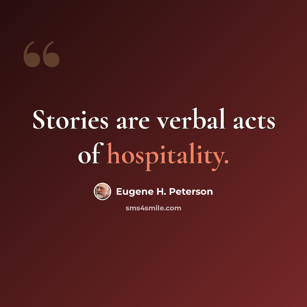 “Stories are verbal acts of hospitality.” quote by Eugene H. Peterson