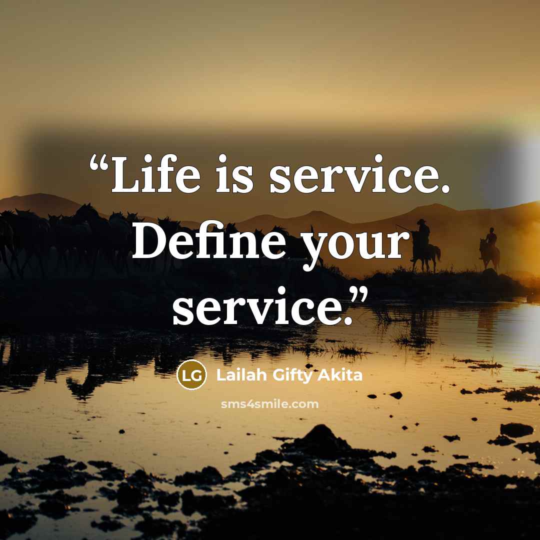 “Life is service. Define your service.” quote by Lailah Gifty Akita