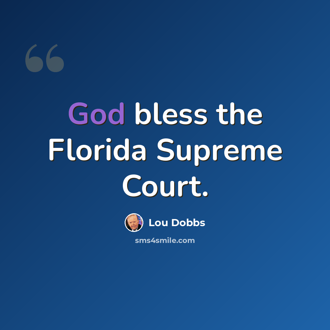 “God bless the Florida Supreme Court.” quote by Lou Dobbs