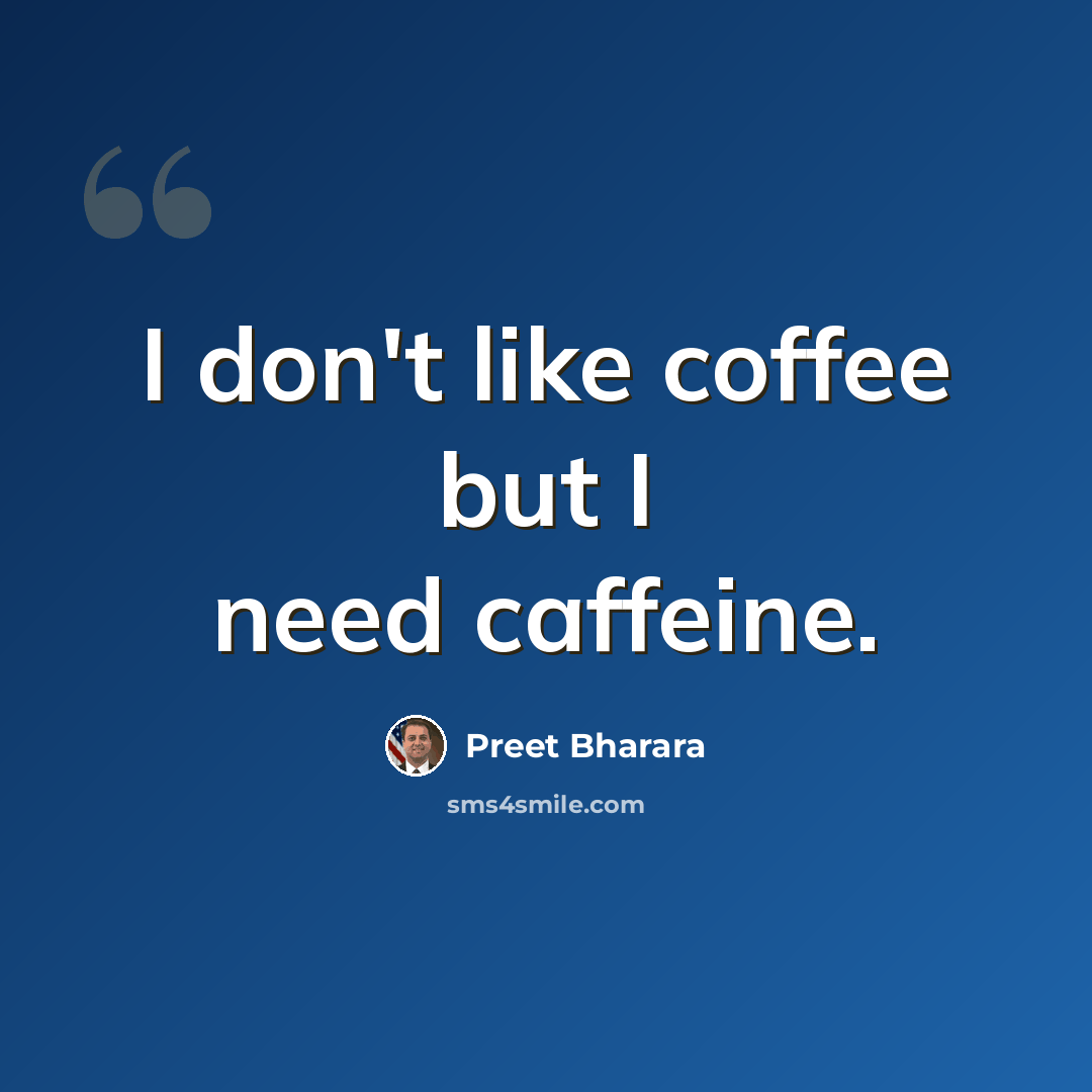 “I don't like coffee but I need caffeine.” quote by Preet Bharara