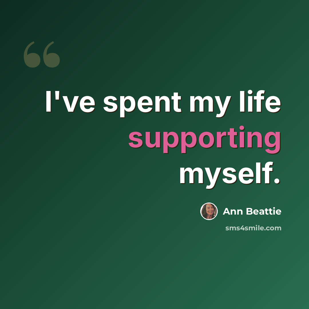 “I've spent my life supporting myself.” quote by Ann Beattie