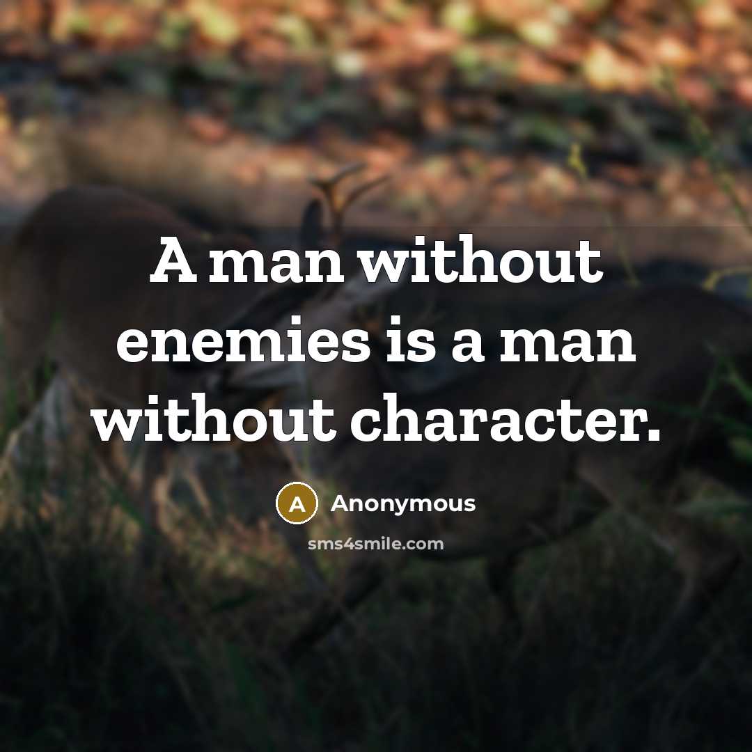“A man without enemies is a man without character.” quote by Anonymous