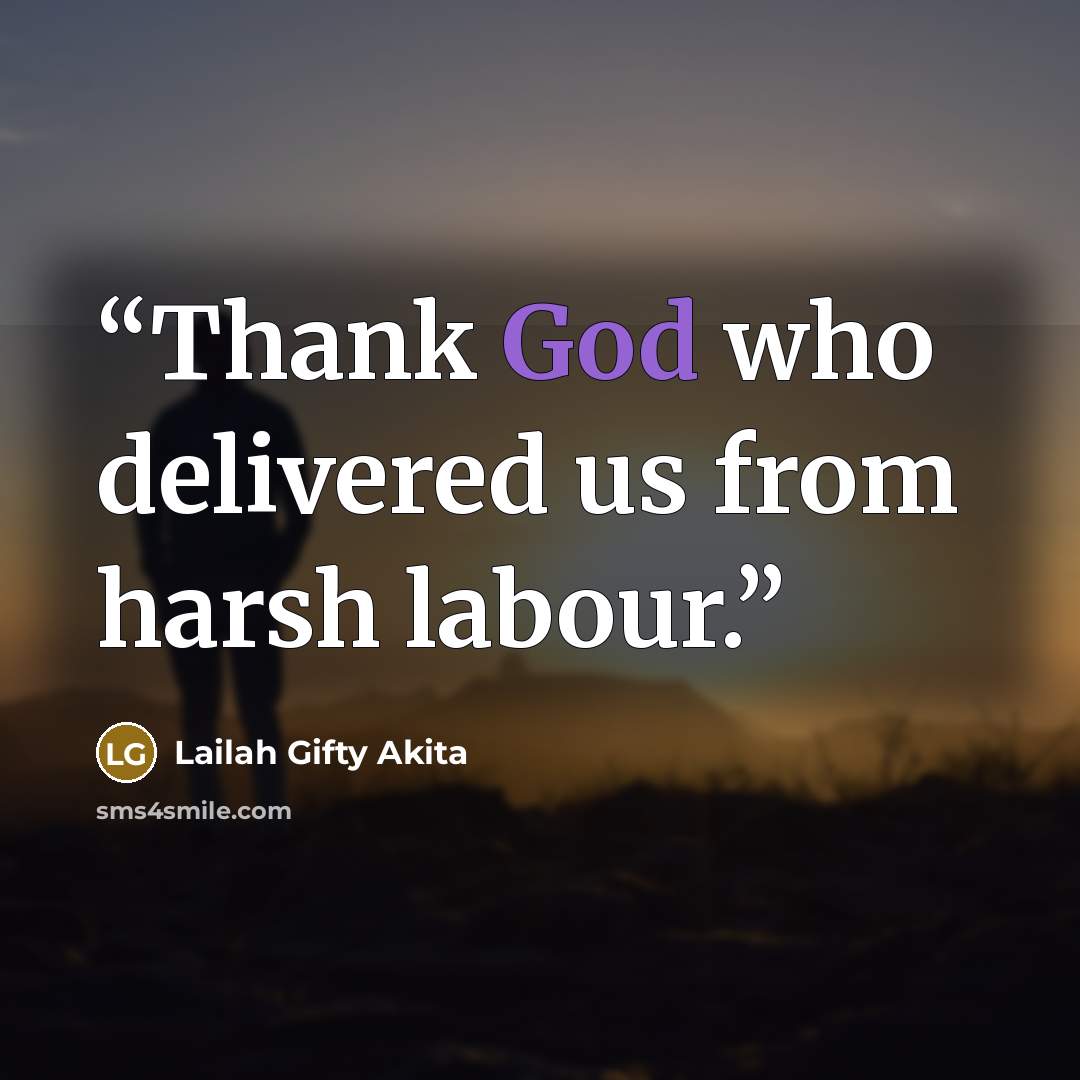 “Thank God who delivered us from harsh labour.” quote by Lailah Gifty Akita