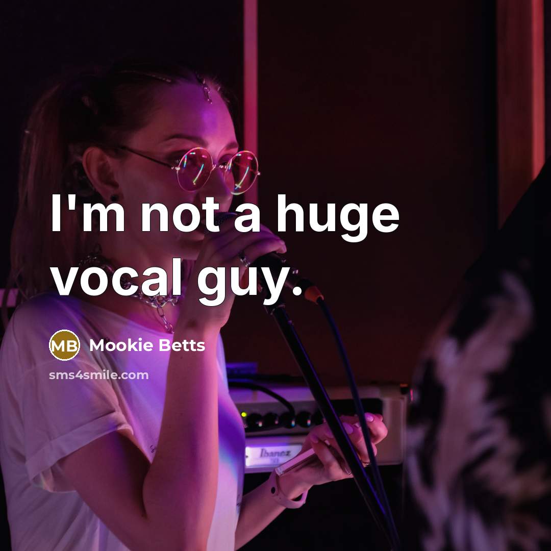 “I'm not a huge vocal guy.” quote by Mookie Betts