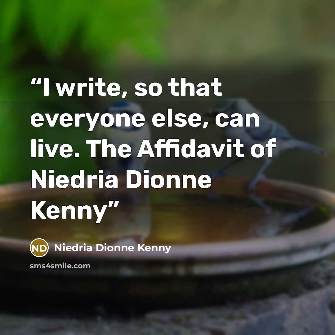 “I write, so that everyone else, can live. The Affidavit of Niedria Dionne Kenny” quote by Niedria Dionne Kenny