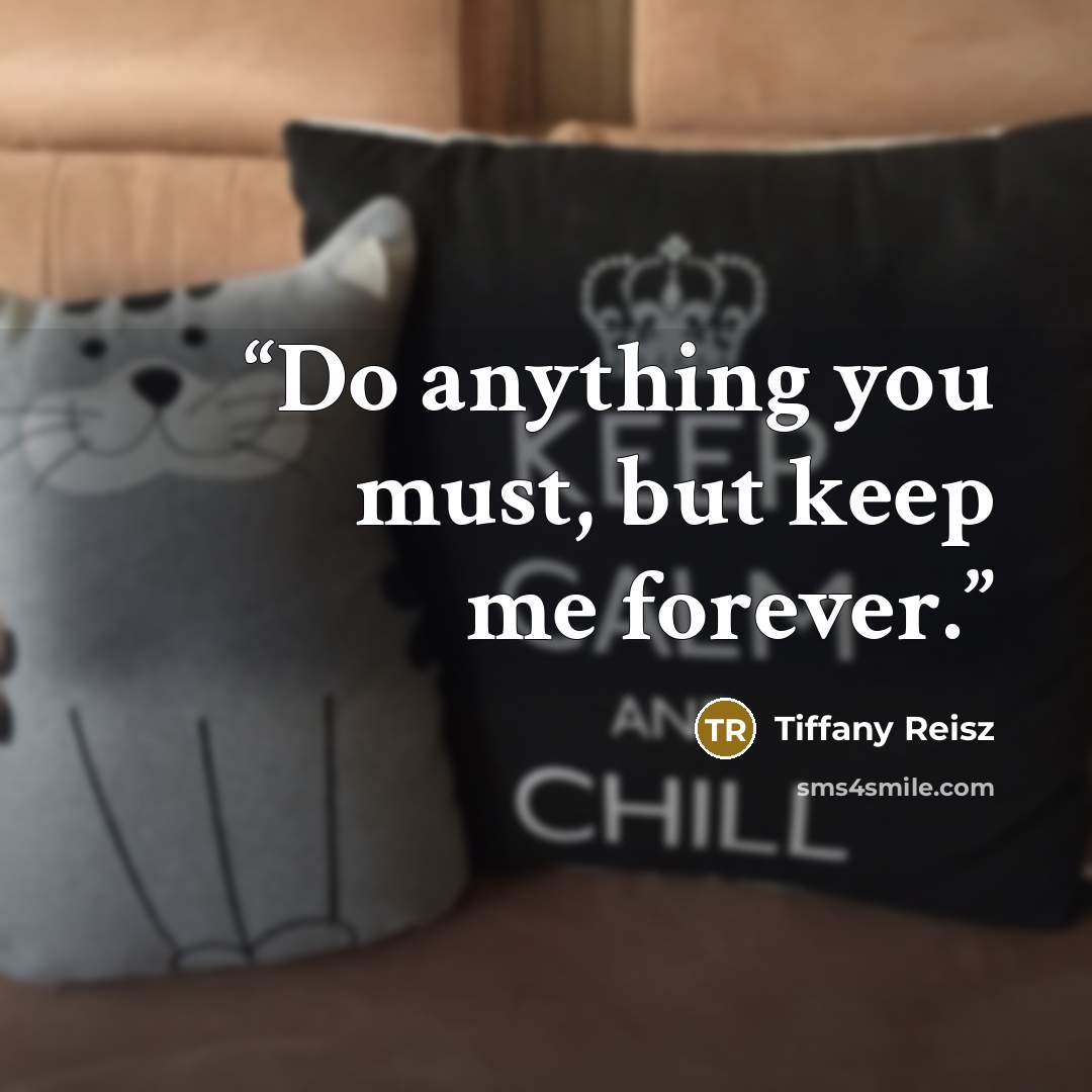 “Do anything you must, but keep me forever.” quote by Tiffany Reisz