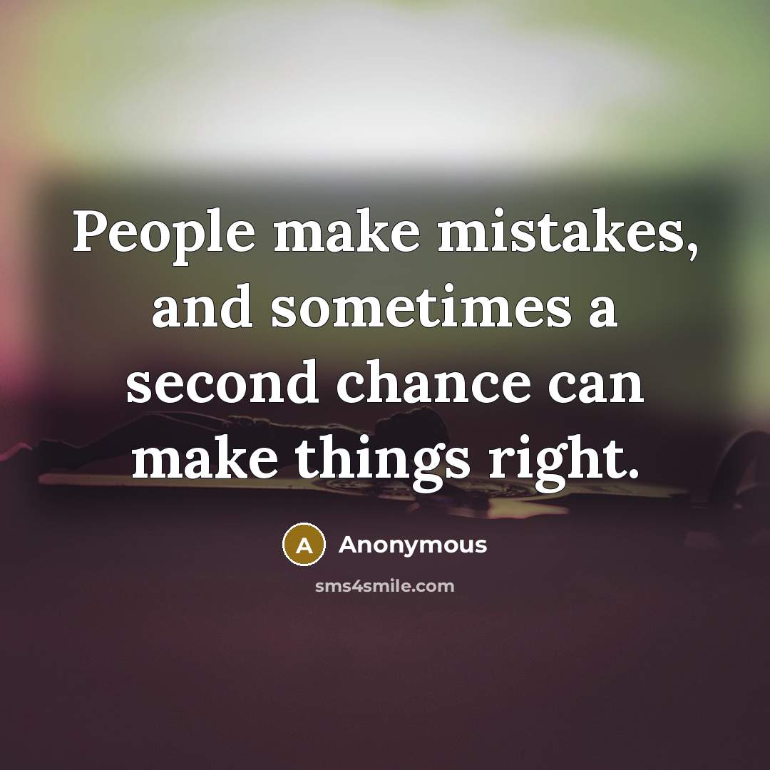 “People make mistakes, and sometimes a second chance can make things right.” quote by Anonymous