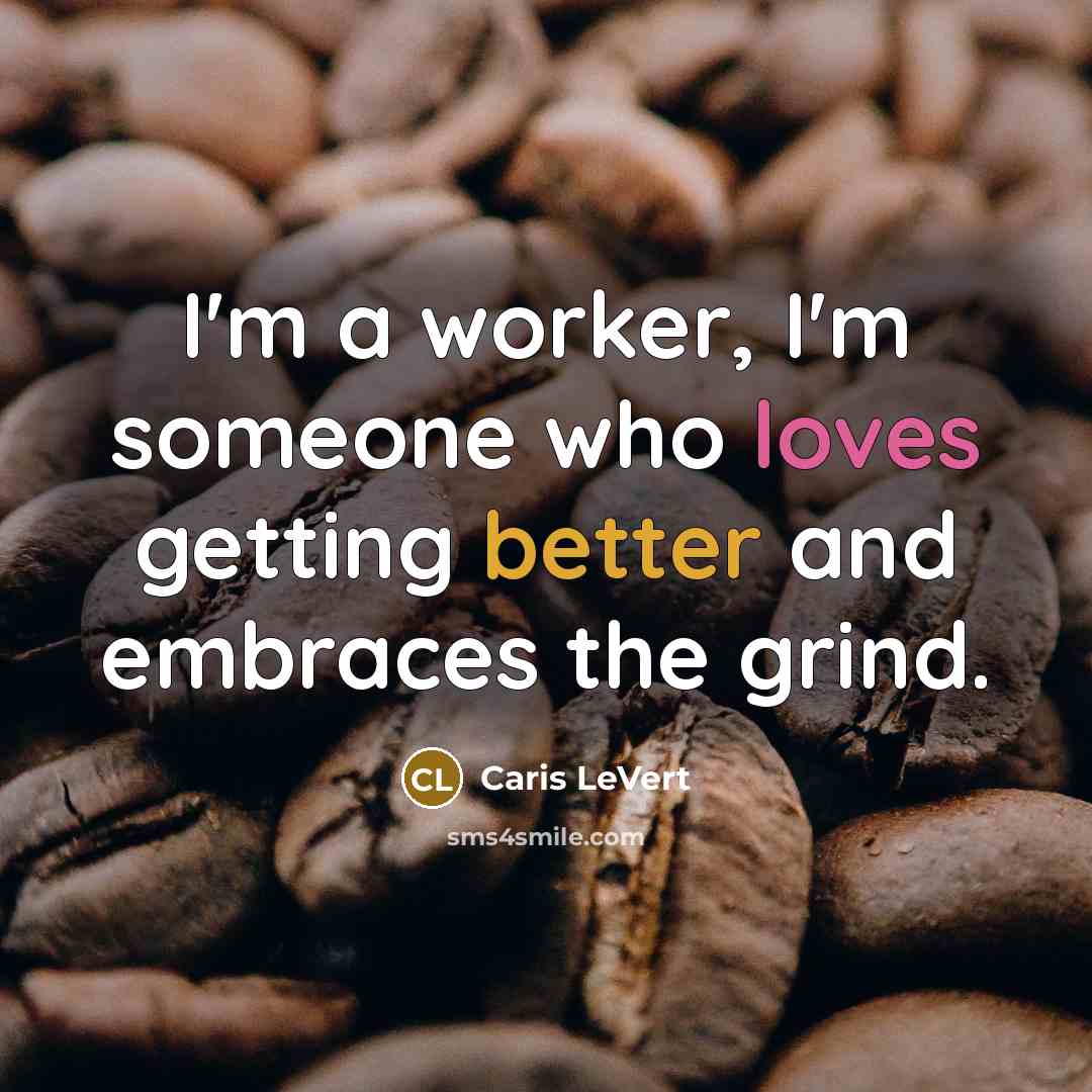 “I'm a worker, I'm someone who loves getting better and embraces the grind.” quote by Caris LeVert