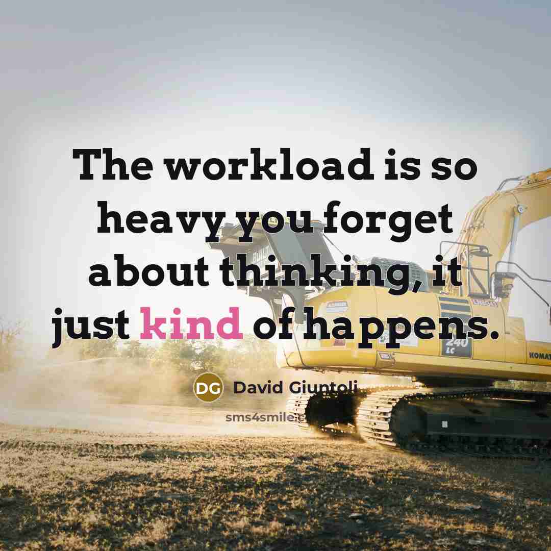 “The workload is so heavy you forget about thinking, it just kind of happens.” quote by David Giuntoli