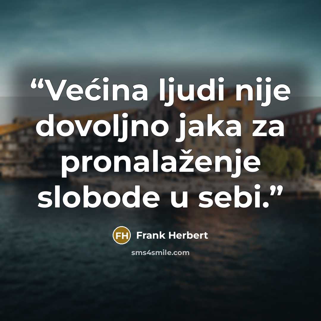 “Većina ljudi nije dovoljno jaka za pronalaženje slobode u sebi.” quote by Frank Herbert
