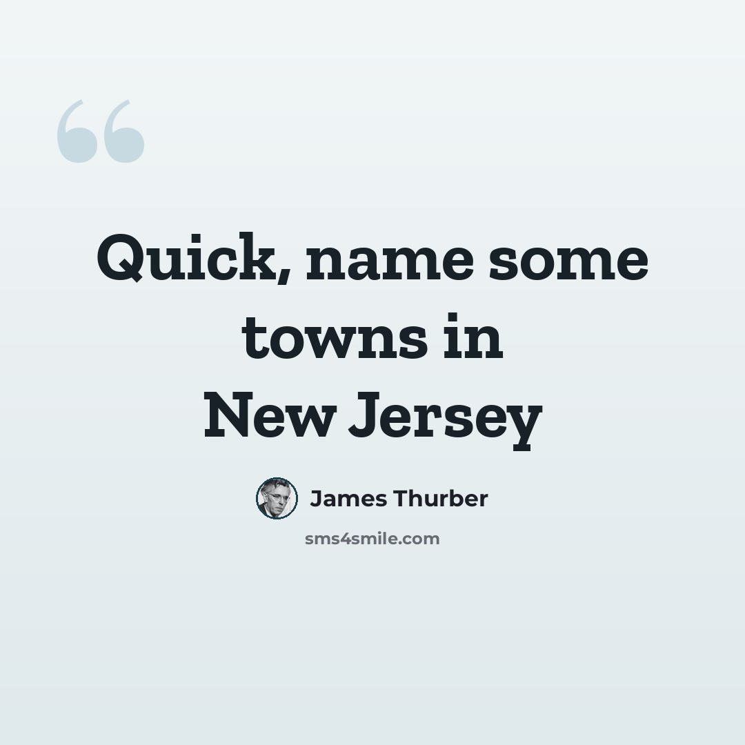 “Quick, name some towns in New Jersey” quote by James Thurber