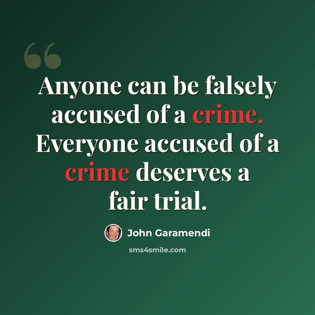 “Anyone can be falsely accused of a crime. Everyone accused of a crime deserves a fair trial.” quote by John Garamendi