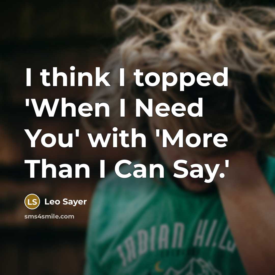 “I think I topped 'When I Need You' with 'More Than I Can Say.'” quote by Leo Sayer
