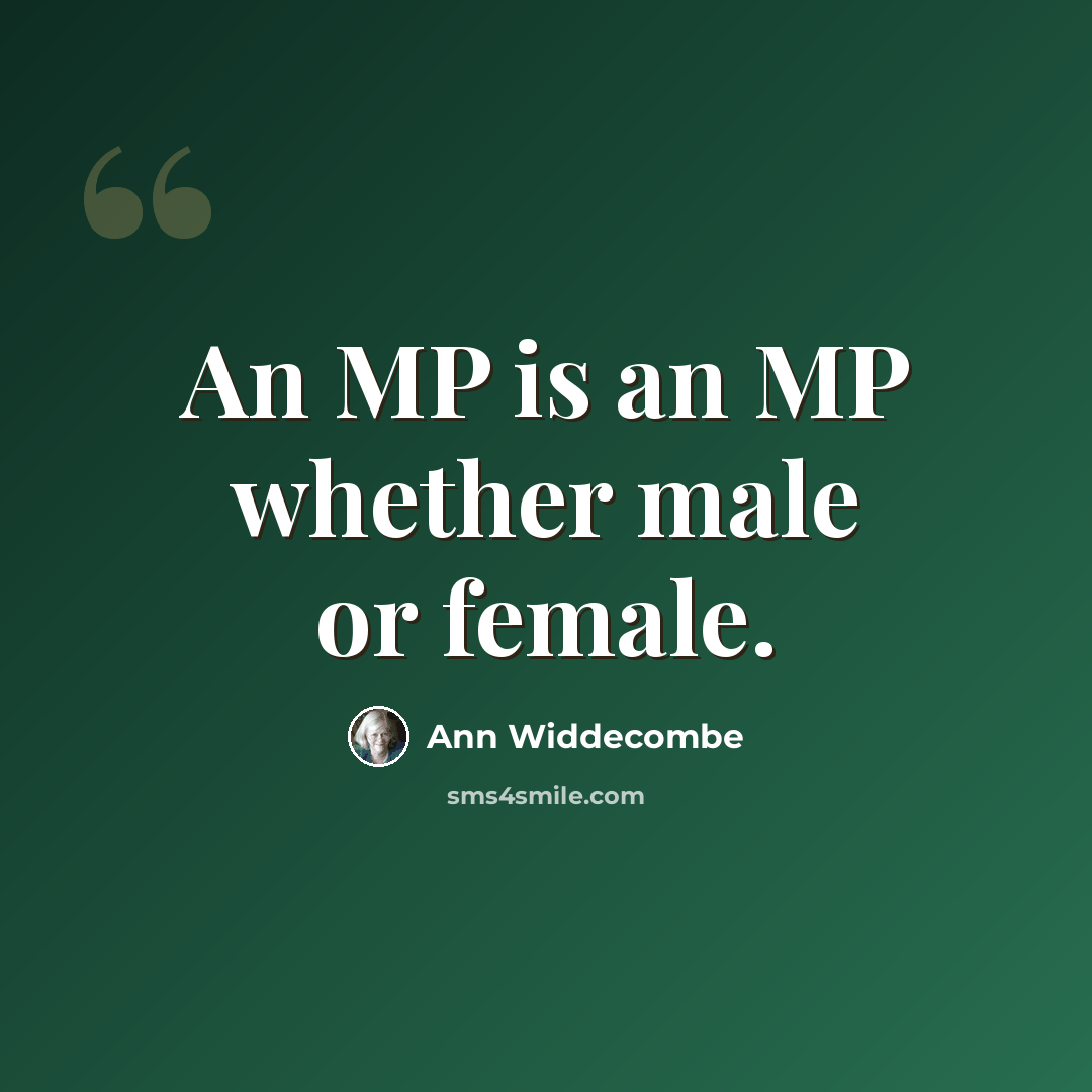 “An MP is an MP whether male or female.” quote by Ann Widdecombe