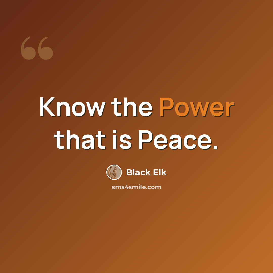 “Know the Power that is Peace.” quote by Black Elk