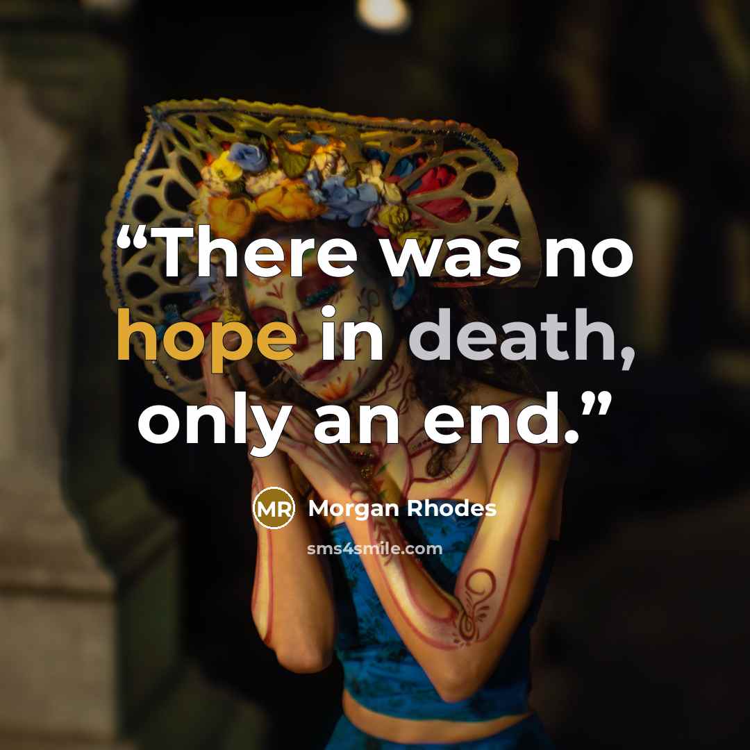 “There was no hope in death, only an end.” quote by Morgan Rhodes