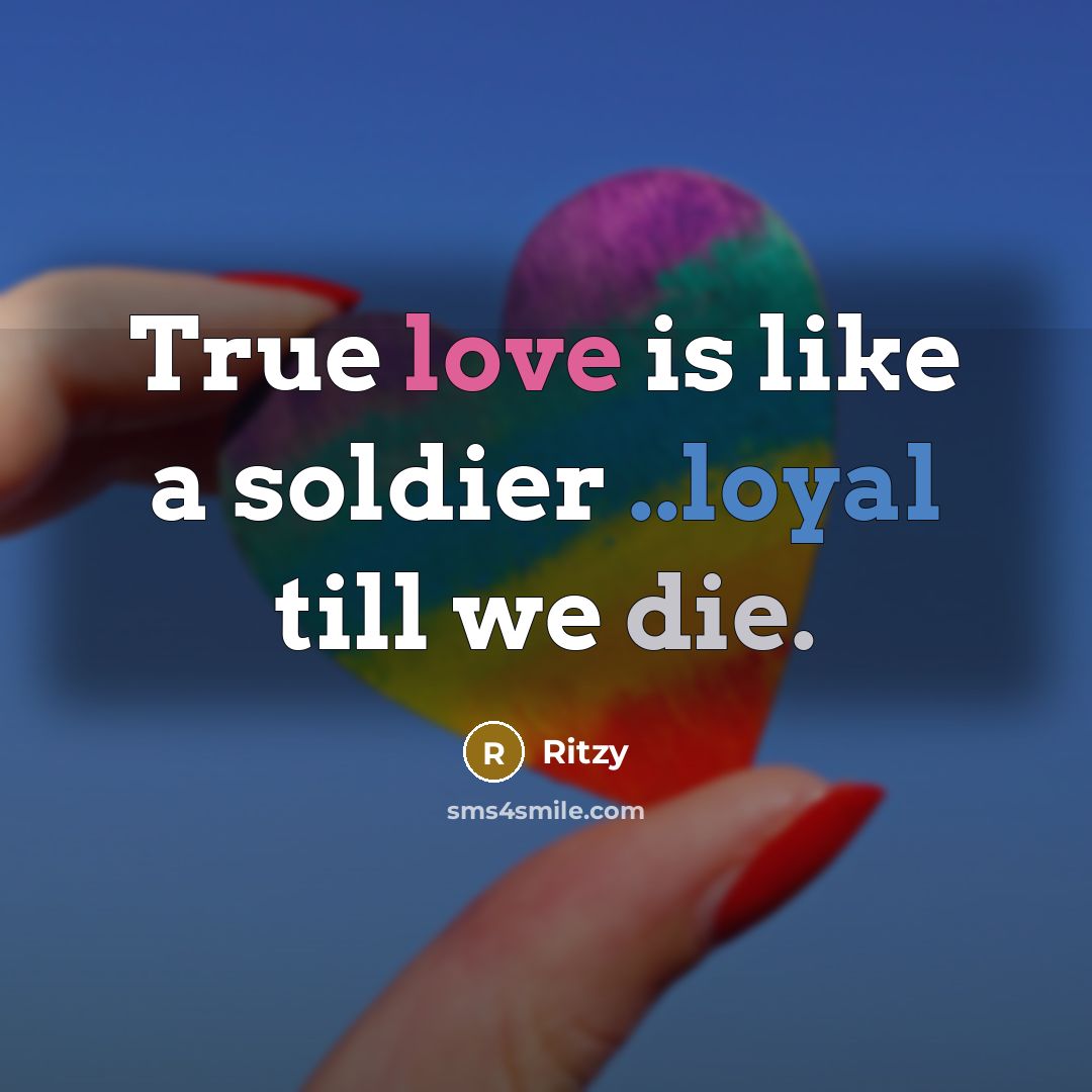 “True love is like a soldier ..loyal till we die.” quote by Ritzy