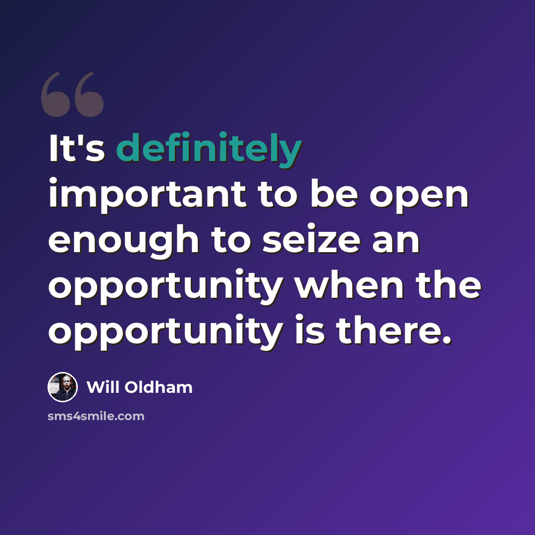 “It's definitely important to be open enough to seize an opportunity when the opportunity is there.” quote by Will Oldham